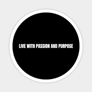 Live With Passion and Purpose Magnet